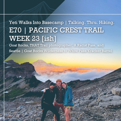 episode E70 | PCT | Week 23 [ish] | Goat Rocks, THAT Trail Photographer, A Racist Pass, and Seattle | Goat Rocks Wilderness To White Pass/Kracker Barrel artwork