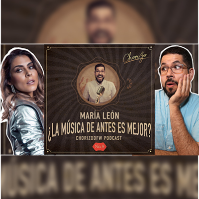 episode María León en: ¿La Música De Antes Es Mejor? Episodio No.9 artwork
