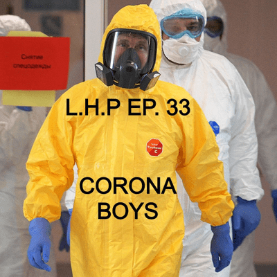 episode L.H.P | Ep. 33 | "Corona Boys..." artwork