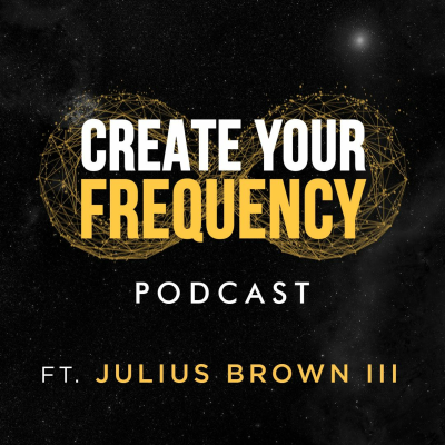 episode Create Your Frequency Season 2 ft. Julius Brown artwork