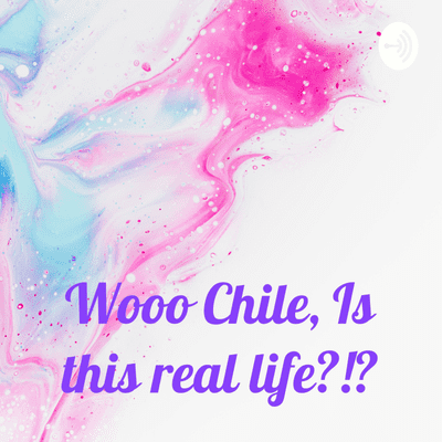Wooo Chile, Is this real life?!?