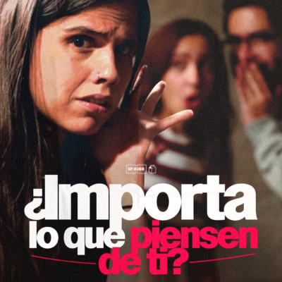 episode ¿Importa lo que piensen de ti? | 269 artwork
