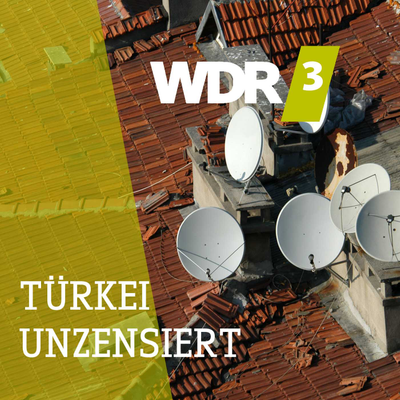 WDR 3 TÜRKEI UNZENSIERT - Offene Worte von türkischen Journalisten