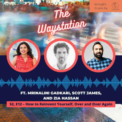 episode S2, E12 – How to Reinvent Yourself, Over and Over Again w/ Mrinalini Gadkari, Scott James, and Zia Hassan artwork