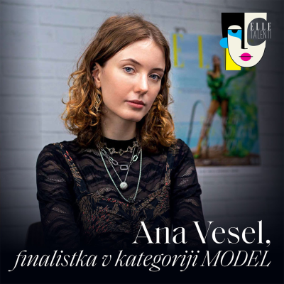 episode 54 - "Preden sem postala model, sem si poklic predstavljala napačno" - Ana Vesel I ELLE talenti artwork