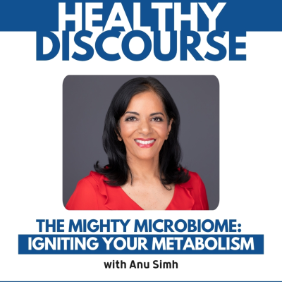 episode The Mighty Microbiome: Igniting Your Metabolism with Anu Simh artwork