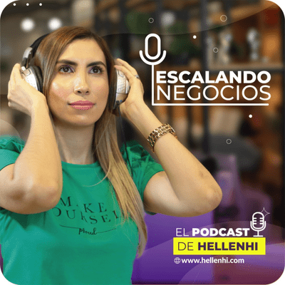 Escalando Negocios el podcast de HellenHi