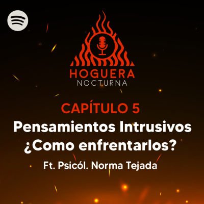 episode Pensamientos intrusivos ¿cómo enfrentarlos? - Hoguera Nocturna Cap. 5 - Ft. Psicól. Norma Tejada artwork