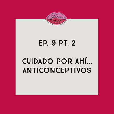 episode Cuidado por ahí... Anticonceptivos PT.2 artwork