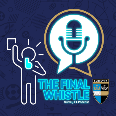 The Final Whistle - Surrey FA Podcast