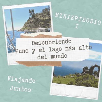episode Miniepisodio 1: Descubriendo Puno y el lago más alto del mundo artwork