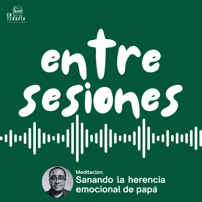 episode Entre sesiones: Sanando la herencia emocional de papá artwork