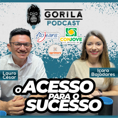 episode O acesso para o sucesso - Conjove - Içara Bajadares e Lauro Cesar - Gorila Podcast - #33 artwork
