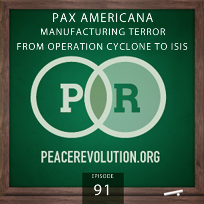 episode Peace Revolution episode 091: Pax Americana / Manufacturing Terrorism from Operation Cyclone to ISIS artwork