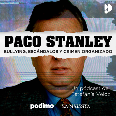 Paco Stanley: bullying, escándalos y crimen organizado - podcast