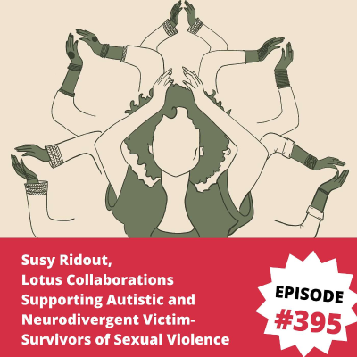 episode Dr Susy Ridout, Lotus Collaborations – a vision where Autistic and Neurodivergent Victim-Survivors of Sexual Violence are believed and supported artwork