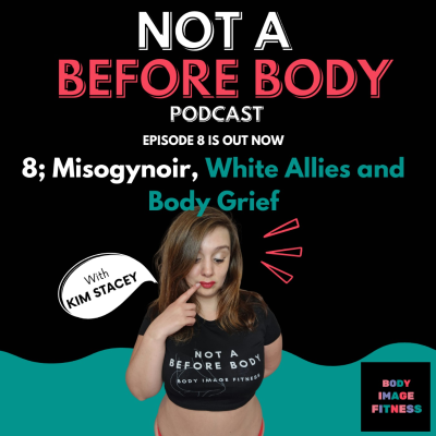 episode 8; Misogynoir, White Allies and Body Grief artwork