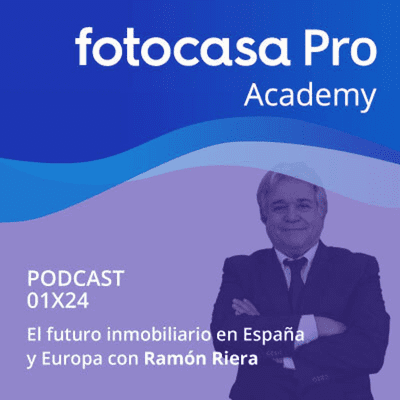 Fotocasa Pro Academy - Capítulo 24: El futuro inmobiliario en España y Europa
