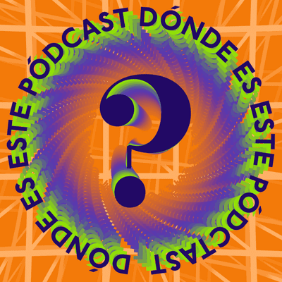 episode 2 - Dónde Es Este Pódcast artwork