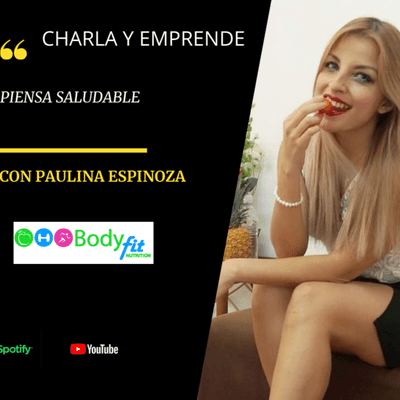 episode CHARLA Y EMPRENDE EP. # 4. PIENSA SALUDABLE - PAULINA ESPINOZA artwork