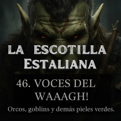 episode 46. Voces del Waaagh! Orcos, goblins y demás pieles verdes. artwork