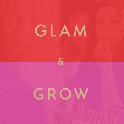 Glam & Grow - Beauty Business Podcast