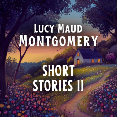 episode Preview: Season 68, Lucy Maud Montgomery Short Stories II artwork