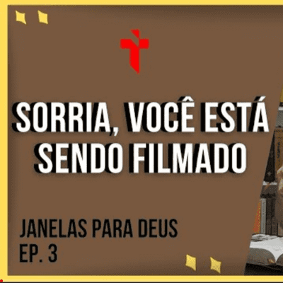 episode JANELAS PARA DEUS | Sorria, você está sendo filmado por Deus | EP. 3 artwork