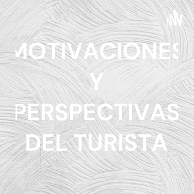 MOTIVACIONES Y PERSPECTIVAS DEL TURISTA