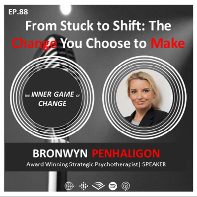 episode E88 - From Stuck to Shift: The Change You Choose to Make - Podcast with Bronwyn Penhaligon artwork