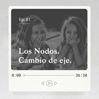 episode Ep. 01 - Los Nodos. Cambio de eje. artwork