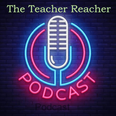 The Teacher Reacher Podcast
