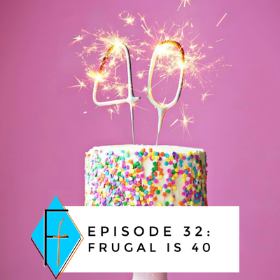 episode Episode 032: Frugal is 40! artwork