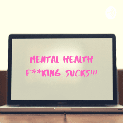 Mental health f**king sucks!!!