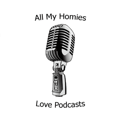 All My Homies Love Podcasts