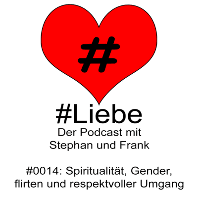 episode #Liebe PODCAST #0014 Spiritualität, Gender, flirten und respektvoller Umgang artwork