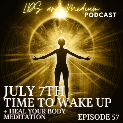 episode EPISODE 57: July 7th Time To Wake Up + Heal Your Body Meditation artwork