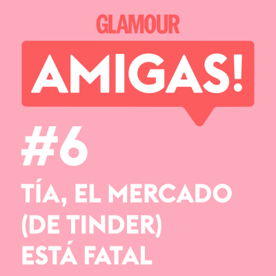 episode Glamour Amigas! #6: Tía, el mercado de Tinder está fatal. Con Paula Púa. artwork