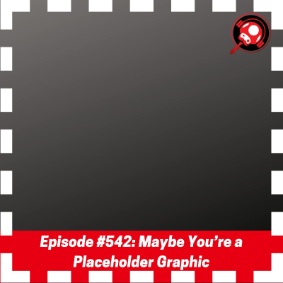 episode #542: Maybe You’re a Placeholder Graphic artwork