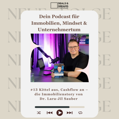 episode #13 Kittel aus, Cashflow an – die Immobilienstory von Dr. Lara-Jil Sauber - DEALS and DREAMS by MAGNOLIA GRUPPE artwork