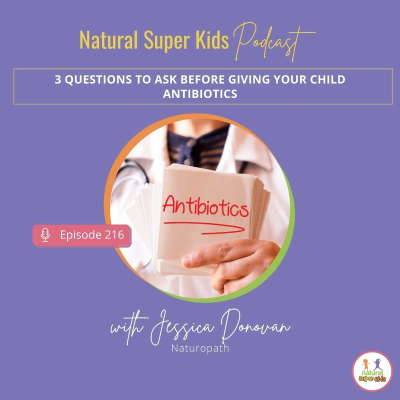 episode Episode 216: 3 Questions to Ask Before Giving Your Child Antibiotics artwork