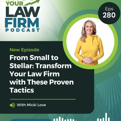 episode From Small to Stellar: Transform Your Law Firm with These Proven Tactics with Micki Love artwork