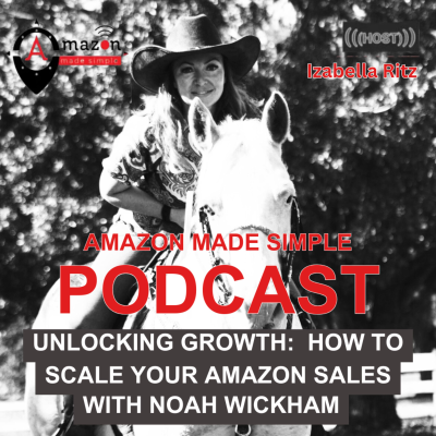 episode Episode #55: Unlocking Growth: How to Scale Your Amazon Sales with Noah Wickham artwork