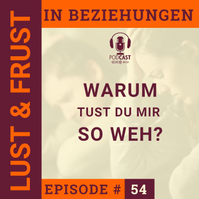 episode #54 Warum tust du mir so weh? - Aus der Ohnmacht in die Selbstermächtigung artwork