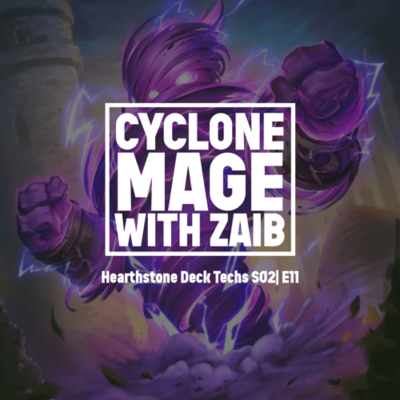 episode Hearthstone Deck Tech S02 E011| Cyclone Mage with Zaib artwork