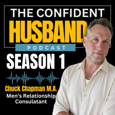 The Confident Husband - With Chuck Chapman, M.A.