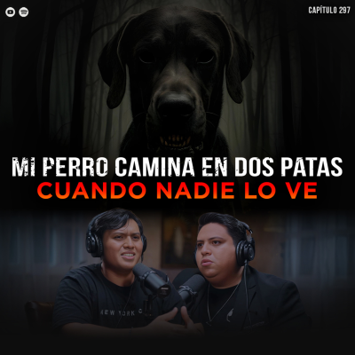episode Historias Perturbadoras de Animales Extraños: Mi Perro Camina en 2 Patas cuando Nadie lo ve artwork