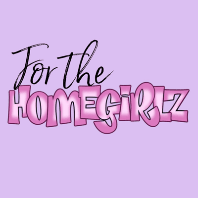 For The Homegirlz
