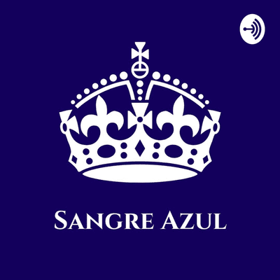 Sangre Azul - Un podcast sobre la realeza