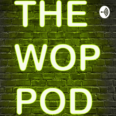 THE WOP POD